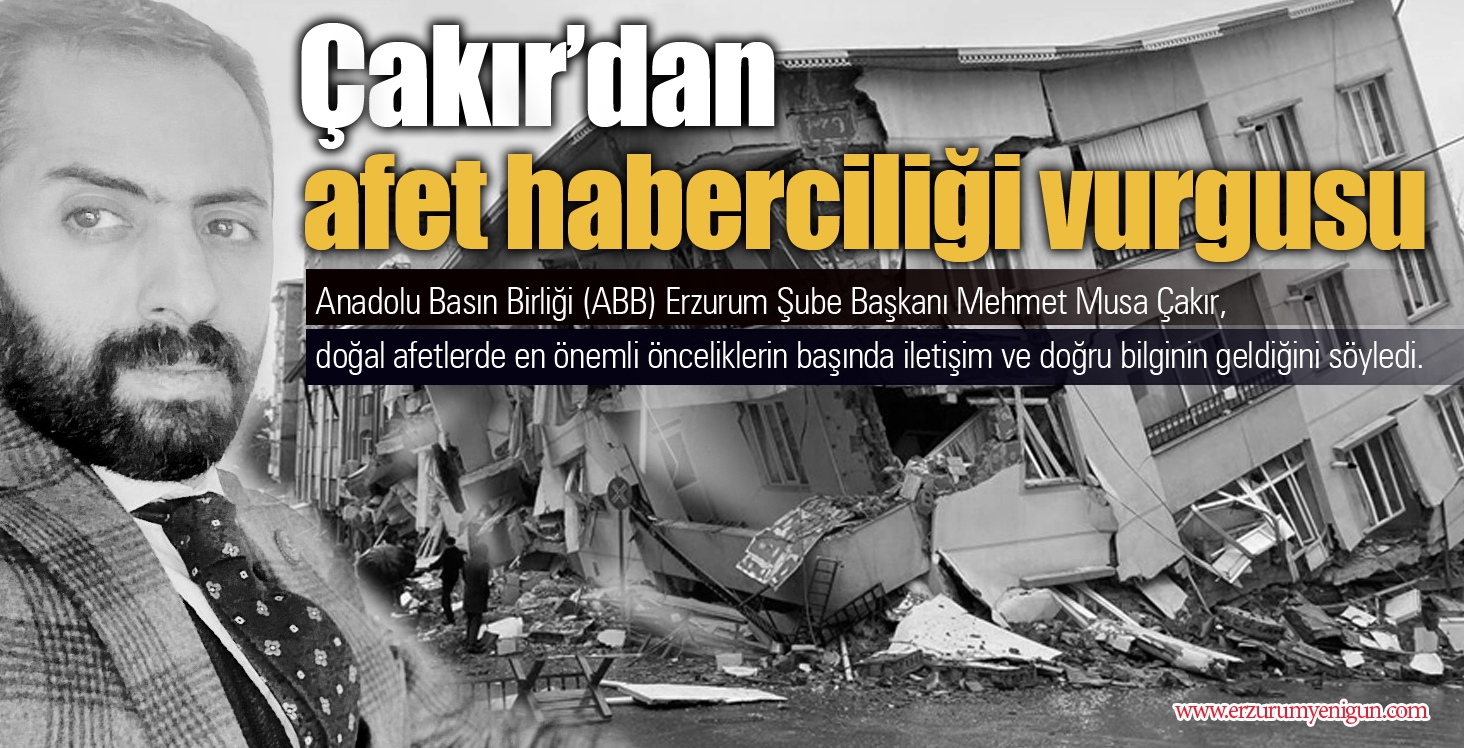 Çakır’dan afet haberciliği vurgusu
