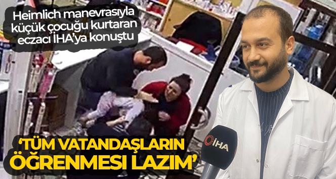 Heimlich manevrasıyla küçük çocuğu kurtaran eczacı: 'Tüm vatandaşların öğrenmesi lazım'