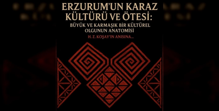 Erzurum'da Karaz Kültürü Sempozyumu: 5 bin 500 yıllık kültürün sırları araştırılacak