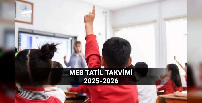 2025-2026 Eğitim Yılı Takvimi Açıklandı: Tatil Tarihleri Belli Oldu