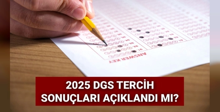 2025 DGS tercih sonuçları ne zaman açıklanacak?