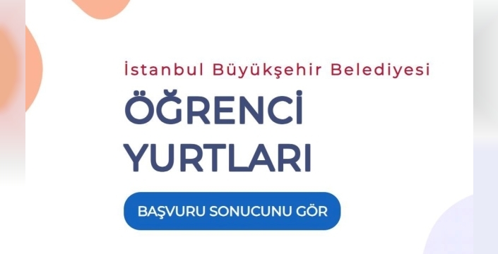 İBB yükseköğrenim yurt başvuru sonuçları açıklandı