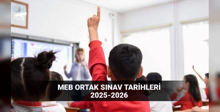 MEB duyurdu: 2025-2026 eğitim yılı ortak sınav takvimi açıklandı