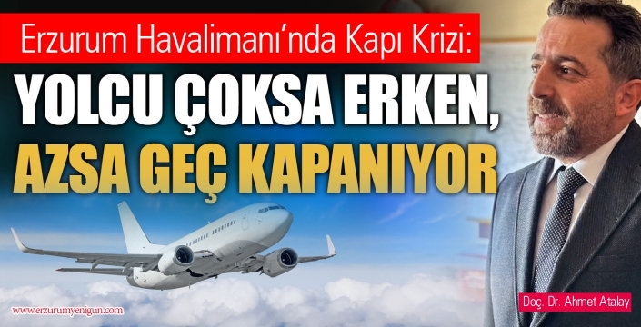 Erzurum Havalimanı’nda Kapı Krizi: YOLCU ÇOKSA ERKEN, AZSA GEÇ KAPANIYOR