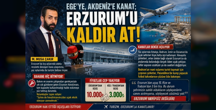 Ege’ye, Akdeniz’e kanat; ERZURUM’U KALDIR AT!