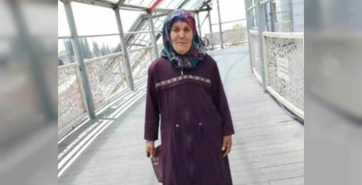 Kahramanmaraş'ta kayıp yaşlı kadın ölü bulundu